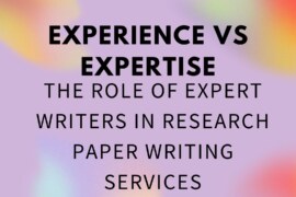 The Role of Expert Writers in Research Paper Writing Services: Experience vs. Expertise