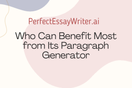 PerfectEssayWriter.ai Paragraph Generator: Who Should Use It?