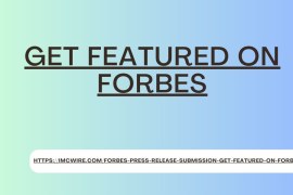 Get Featured on Forbes with IMCWire's Media Expertise